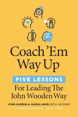 Coach 'Em Way Up - 5 Lessons for Leading the John Wooden Way
