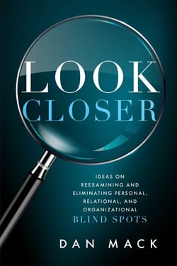 Look Closer - Ideas on Reexamining and Eliminating Personal, Relational, and Organizational Blind Spots