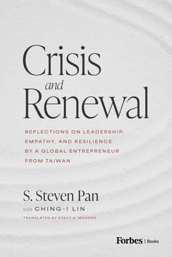 Crisis and Renewal - Reflections on Leadership, Empathy, and Resilience by a Global Entrepreneur from Taiwan