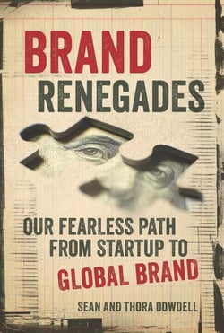 Brand Renegades - The Fearless Path from Startup to Global Brand