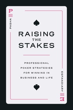 Raising the Stakes - Professional Poker Strategies for Winning in Business and Life