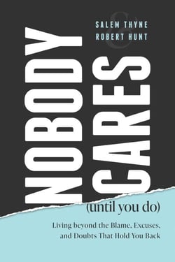 Nobody Cares (Until You Do) - Living beyond the Blame, Excuses, and Doubts That Hold You Back