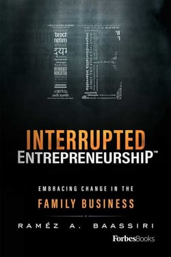 Interrupted Entrepreneurship™ - Embracing Change In The Family Business