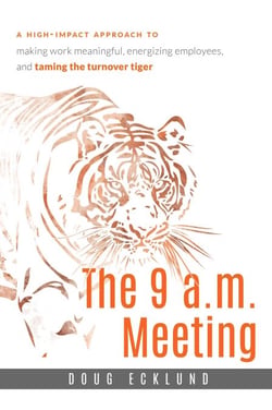 9 a.m. Meeting - A high-impact approach to making work meaningful, energizing employees, and taming the turnover tiger