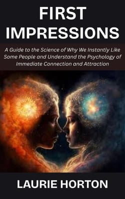 First Impressions A Guide to the Science of Why We Instantly Like Some People and Understand the Psychology of Immediate Connection and Attraction