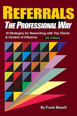 REFERRALS, The Professional Way - 10 Strategies for Networking with Top Clients &amp; Centers of Influence