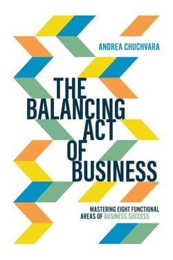 Balancing Act of Business - Mastering Eight Functional Areas of Business Success
