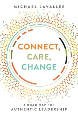 Connect, Care, Change - A Road Map For Authentic Leadership
