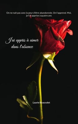 J'ai appris à aimer dans l'absence - On ne nait pas avec la peur d'être abandonnée. On l'apprend. Moi, je l'ai apprise à quatre ans