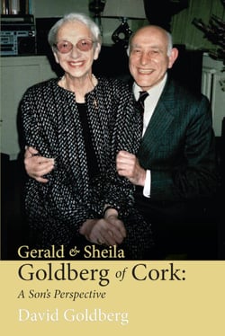 Gerald &amp; Sheila Goldberg of Cork - A Son's Perspective