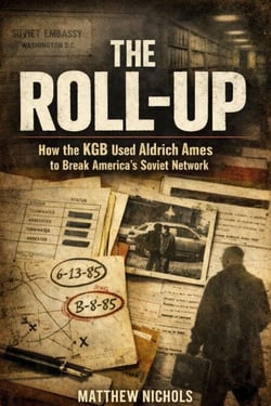 The Roll Up , How the KGB Used Aldrich Ames to Break America’s Soviet Network.