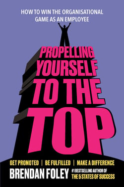 Propelling Yourself to the Top - How to Win the Organisational Game as an Employee