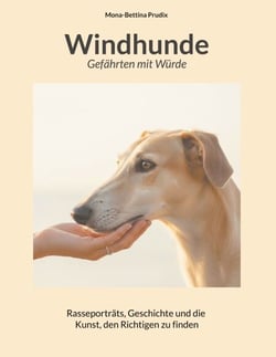 Windhunde: Gefährten mit Würde - Rasseporträts, Geschichte und die Kunst, den Richtigen zu finden