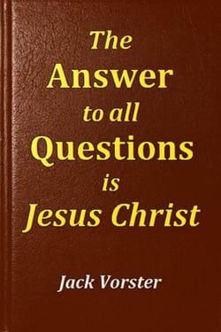 The Answer to All Questions is Jesus Christ