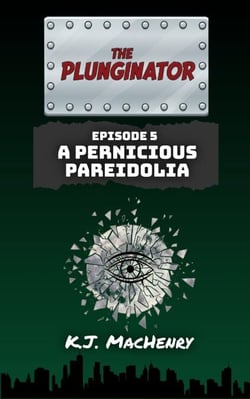 Episode Five: A Pernicious Pareidolia - The Plunginator, #5