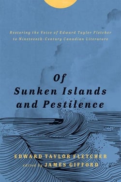 Of Sunken Islands and Pestilence - Restoring the Voice of Edward Taylor Fletcher to Nineteenth-Century Canadian Literature