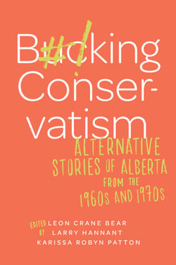 Bucking Conservatism - Alternative Stories of Alberta from the 1960s and 1970s