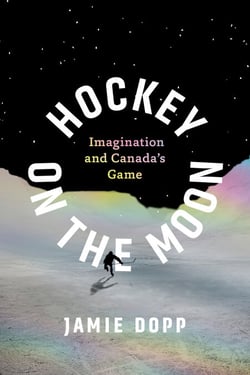 Hockey on the Moon - Imagination and Canada’s Game