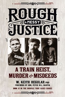 Rough &amp; Messy Justice - A Train Heist, Murder &amp; Misdeeds