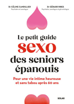 Le sexe après 60 ans, ça s'apprend ! - Le guide pour une vie intime épanouie et décomplexée à tout âge