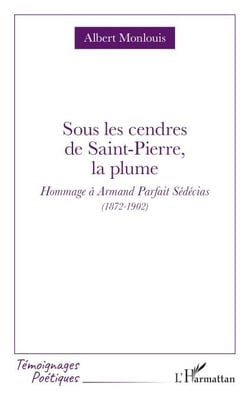 Sous les cendres de Saint-Pierre, la plume - Hommage à Armand Parfait Sédécias (1872-1902)