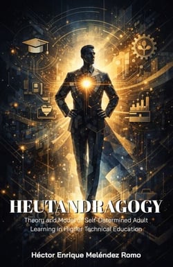 Heutandragogy: Theory and Model of Self-Determined Adult Learning in Higher Technical Education