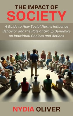 The Impact of Society: A Guide to How Social Norms Influence Behavior and the Role of Group Dynamics on Individual Choices and Actions