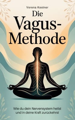 Die Vagus-Methode - Wie du dein Nervensystem heilst und in deine Kraft zurückehrst