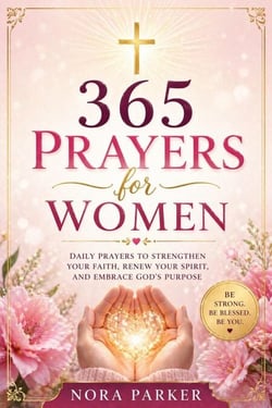 365 Prayers for Women: Daily Devotions to Strengthen Your Faith, Find Peace, and Deepen Your Relationship with God