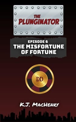 Episode Six: The Misfortune of Fortune - The Plunginator, #6