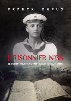 Prisonnier n°38 - Le combat pour Tsing-Taô – Kiaou-Tchéou – Chine