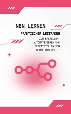 n8n lernen: Praktischer Leitfaden zum Erstellen, Automatisieren und Bereitstellen von Workflows mit KI