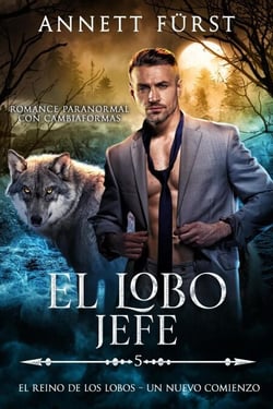 El Lobo Jefe - El Reino de los Lobos - Un Nuevo Comienzo, #5