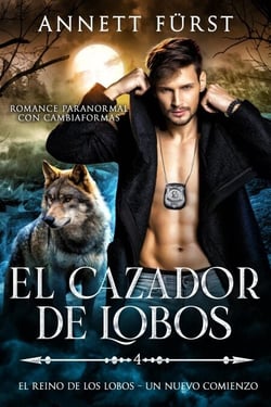 El Cazador de Lobos - El Reino de los Lobos - Un Nuevo Comienzo, #4