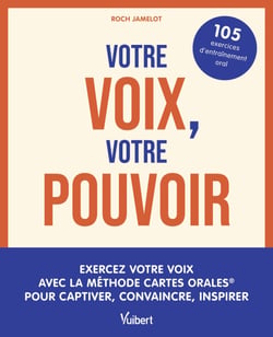 Votre voix, votre pouvoir - Exercez votre voix avec la méthode Cartes Orales® pour captiver, convaincre, inspirer - 105 exercices d’entraînement oral