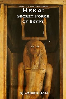 Heka: Secret Force of Egypt - Gods of Egypt, Myth and Mystery, #20