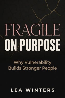 Fragile on Purpose: Why Vulnerability Builds Stronger People