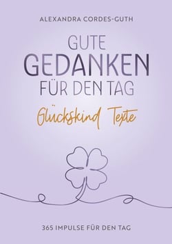 Gute Gedanken für den Tag - 365 Texte für das Glückskind in dir
