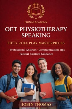 OET PHYSIOTHERAPY SPEAKING: FIFTY ROLE PLAY MASTERPIECES Professional Answers, Communication Tips, Patient-Centred Guidance.