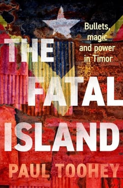 The Fatal Island - Bullets, magic and power in Timor