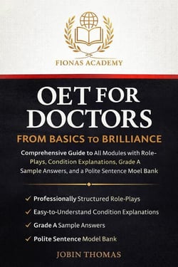 OET FOR DOCTORS: FROM BASICS TO BRILLIANCE Comprehensive Guide to All Modules with Role-Plays, Condition Explanations, Grade A Sample Answers, and a Polite Sentence Model Bank.
