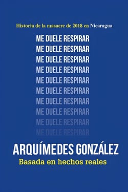 Me duele respirar (Historia de la masacre de 2018 en Nicaragua)