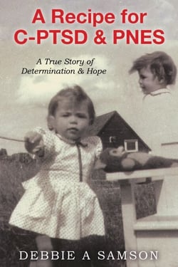 A Recipe for C-PTSD &amp; PNES: A True Story of Determination &amp; Hope - The Journey From Trauma to Healing Trilogy, #1