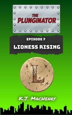 Episode Seven: Lioness Rising - The Plunginator, #7
