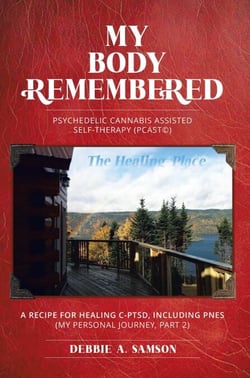 My Body Remembered: Psychedelic Cannabis Assisted Self-Therapy (PCAST©) - The Journey From Trauma to Healing Trilogy, #2