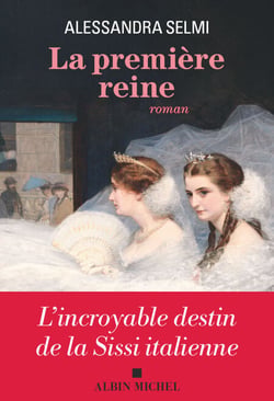La Première Reine - L'incroyable destin de la Sissi italienne