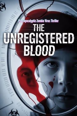 The Unregistered Blood - Post Apocalyptic Zombie Virus Thriller