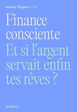 Finance consciente - Et si l'argent servait enfin tes rêves ?