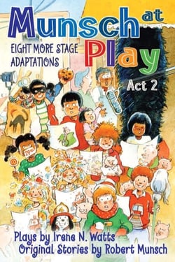 Munsch at Play Act 2 - Eight More Stage Adaptations