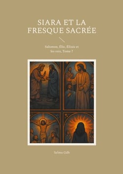Siara et la fresque sacrée - Salomon, Élie, Élisée et les rois, Tome 7